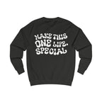 Unisex-Sweatshirt "MAKE THIS ONE LIFE. SPECIAL"